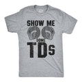 Show Me Some TDs Men's T Shirt