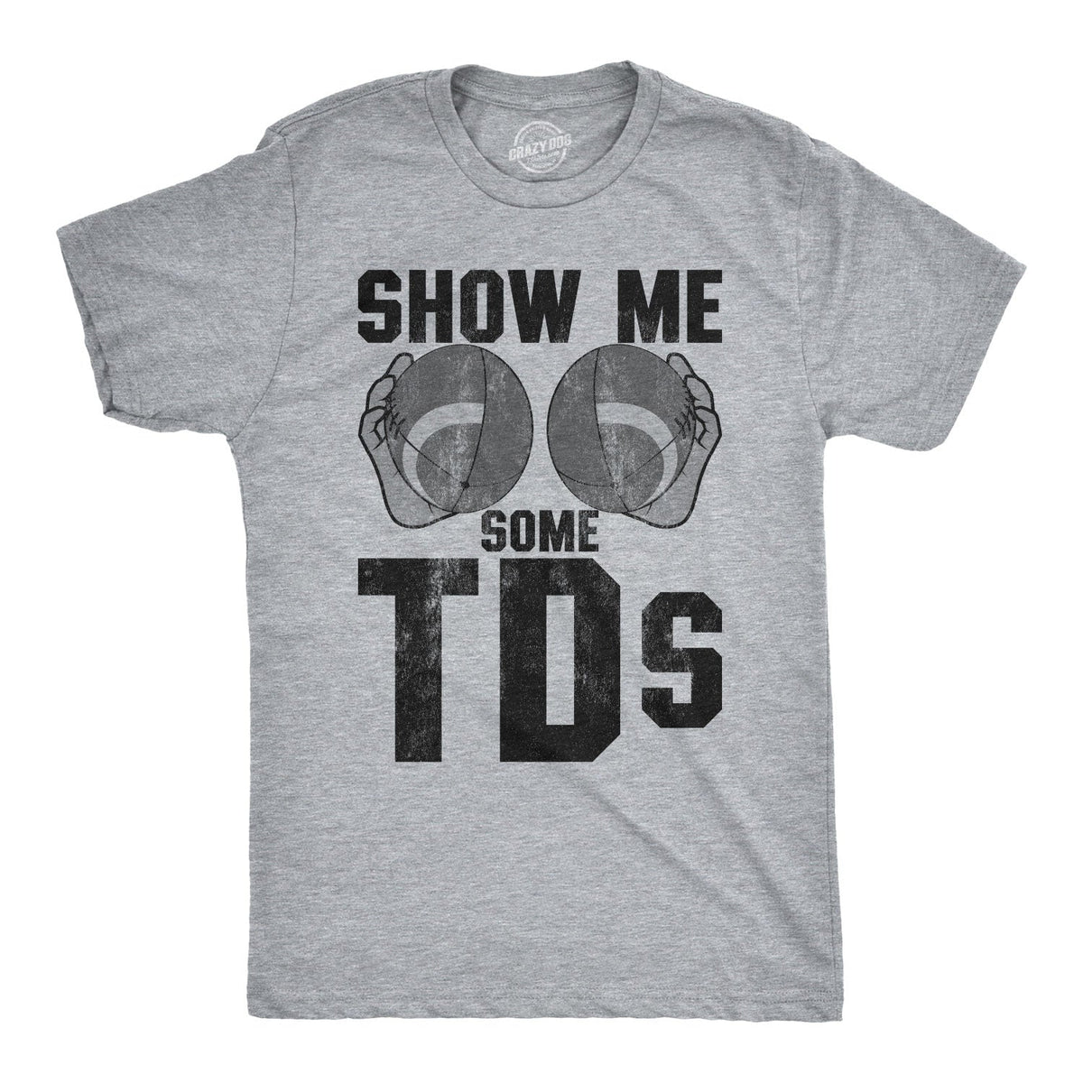 Show Me Some TDs Men's T Shirt