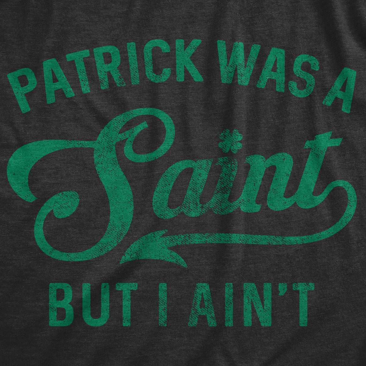 Patrick Was A Saint But I Ain't Men's T Shirt