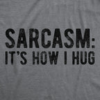 Sarcasm It's How I Hug Men's T Shirt