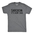 Sarcasm It's How I Hug Men's T Shirt