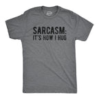 Sarcasm It's How I Hug Men's T Shirt