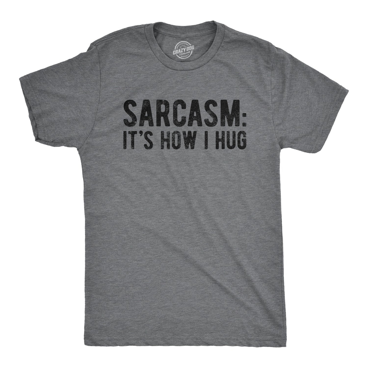 Sarcasm It's How I Hug Men's T Shirt