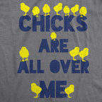 Chicks Are All Over Me Men's T Shirt