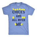 Chicks Are All Over Me Men's T Shirt